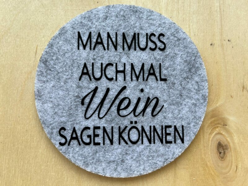 Filzuntersetzer "Man muss auch mal Wein sagen können."