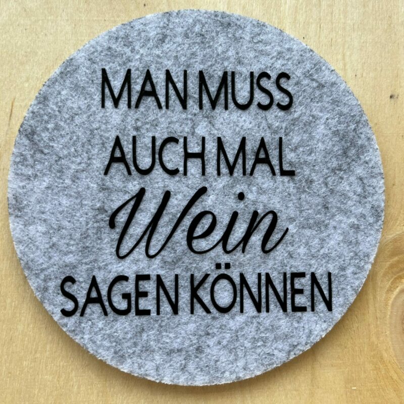 Filzuntersetzer "Man muss auch mal Wein sagen können."